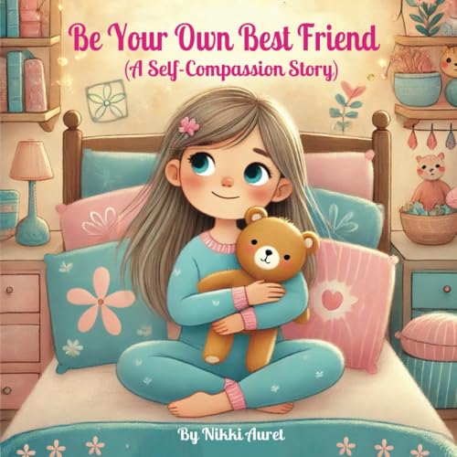 Be Your Own Best Friend: (A Self-Compassion Story)
