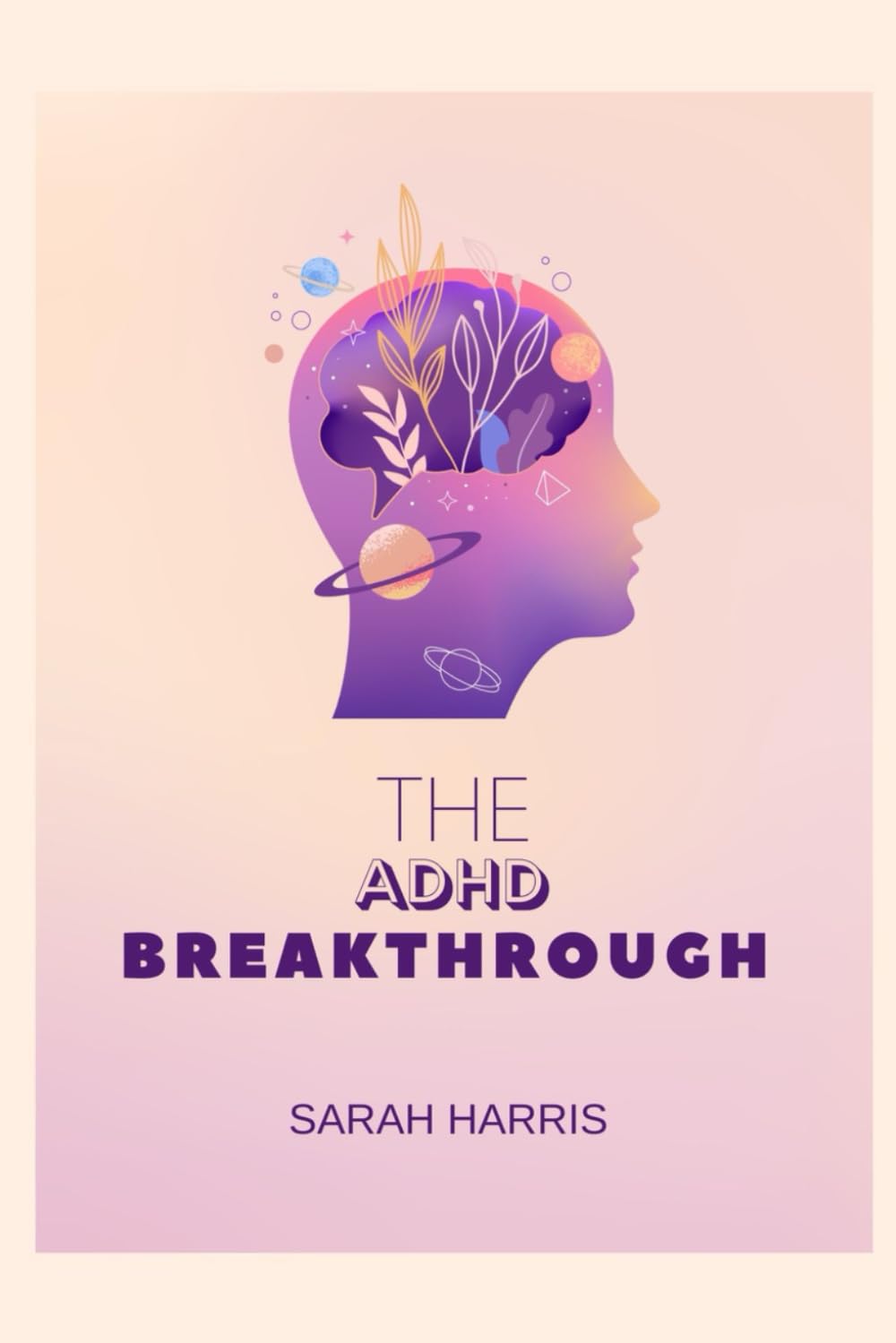 The ADHD breakthrough: A positive approach to adhd