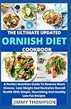 The Ultimate Updated Ornish Diet Cookbook: A Perfect Nutrition Guide To Reverse Heart Disease, Lose...