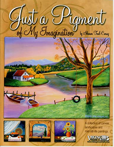 Just a Pigment of My Imagination: A Collection of Canvas Landscapes and Mini Still-life Paintings