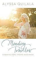 Mending Tomorrow: Choosing Hope, Finding Wholeness 1942306180 Book Cover