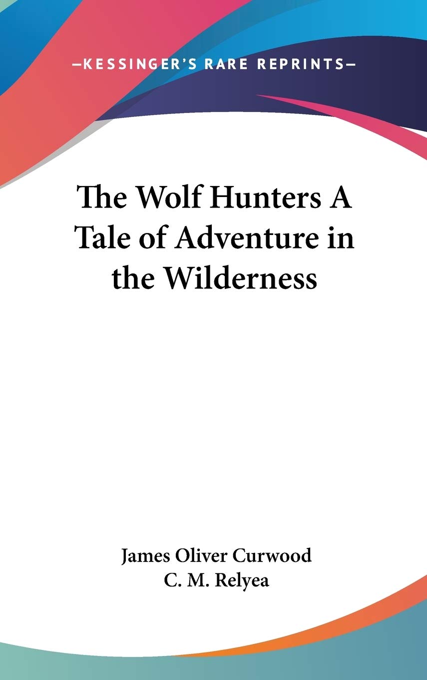 The Wolf Hunters a Tale of Adventure in the Wilderness