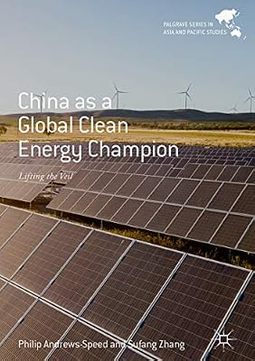 China as a Global Clean Energy Champion: Lifting the Veil (Palgrave Series in Asia and Pacific Studies)