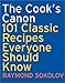 The Cook's Canon: 101 Classic Recipes Everyone Should Know