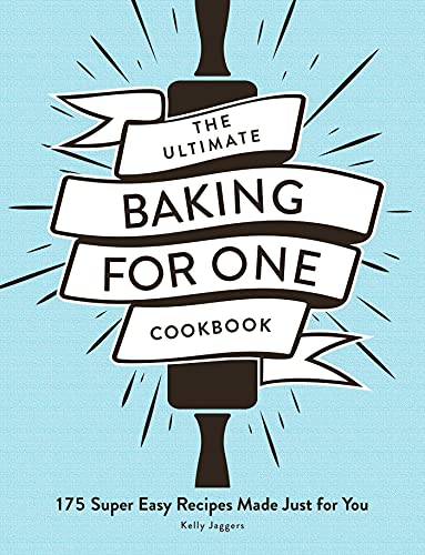 The Ultimate Baking For One Cookbook: 175 Super Easy Recipes Made Just For You (Ultimate For One Cookbooks Series)