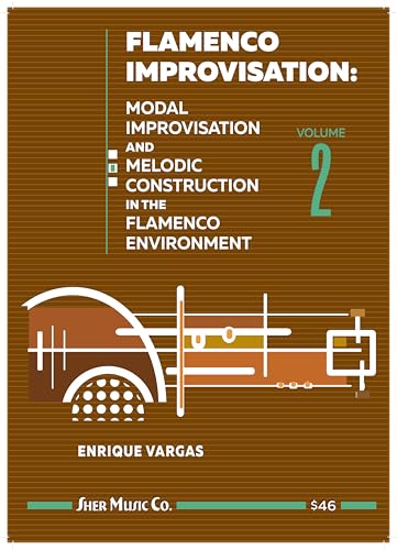 Flamenco Improvisation Volume 2: Modal Improvisation and Melodic Construction in the Flamenco Environment