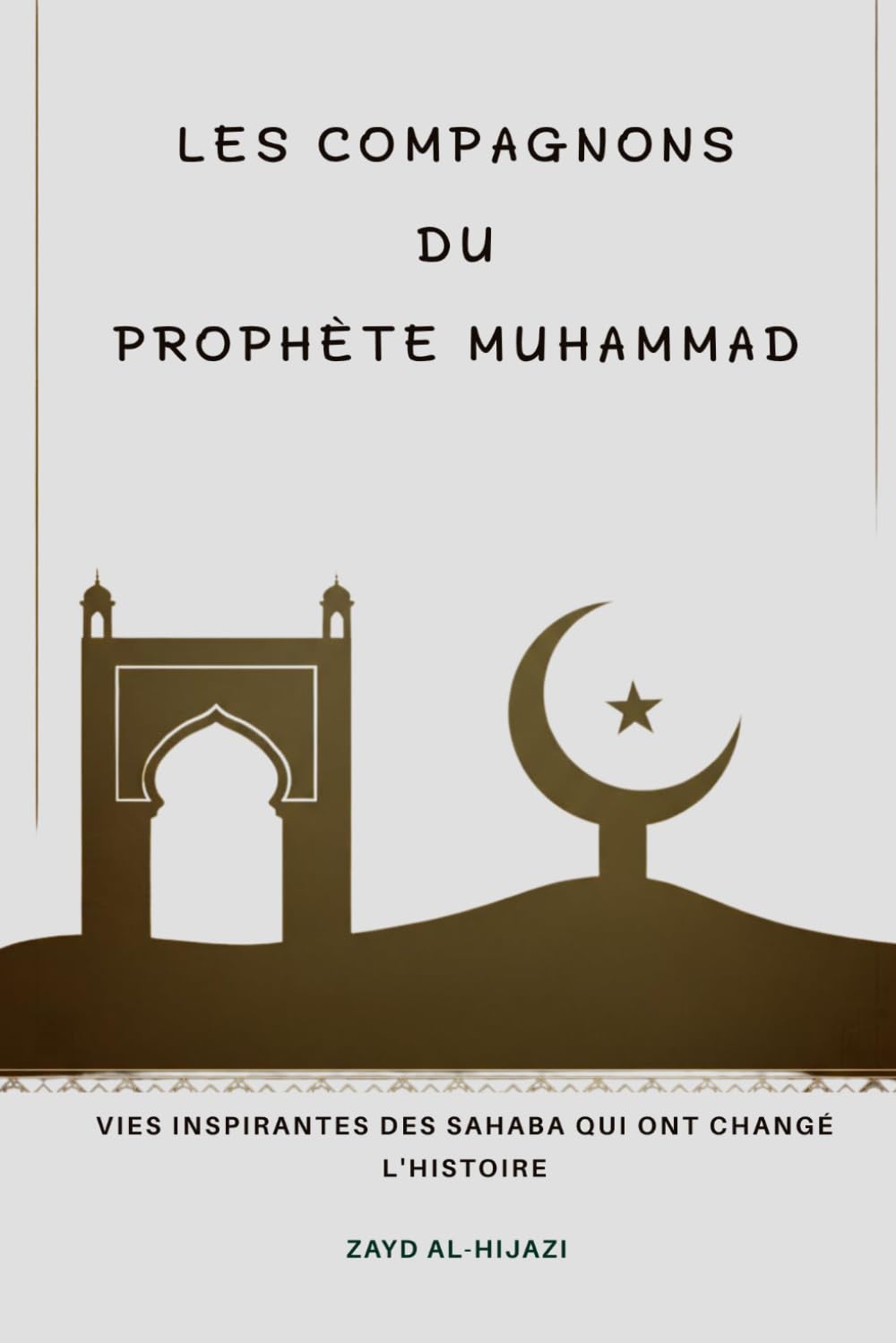 Les Compagnons du Prophète Muhammad: Vies inspirantes des Sahaba qui ont changé l'histoire