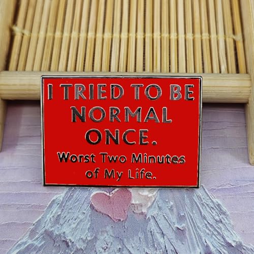 Image of I Tried To Be Normal Once, Worst Two Minutes Of My Life Funny Quote Enamel Pin, Novelty Lapel Pin Humor Badge for Backpack, Hat, Clothes