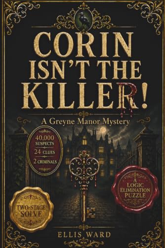 CORIN ISNʻT THE KILLER: A Greyne Manor Mystery puzzle: 40,000 Suspects 24 Clues Two Criminals Hidden Among Them (THE DEAD KNOW WHODUNIT: A Cozy Logic Puzzle Mystery Series)