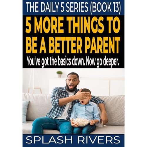5 More Things to Be a Better Parent (Written by Splash Rivers) episode artwork