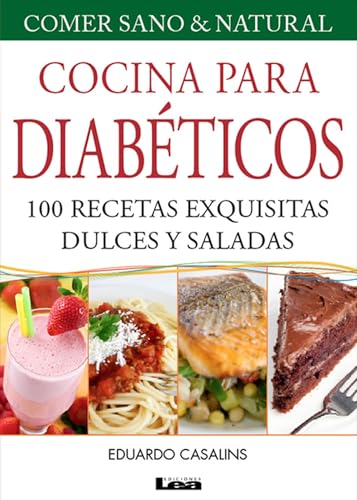 Cocina para diabéticos 8° ed: 100 Recetas Exquisitas Dulces Y Saladas