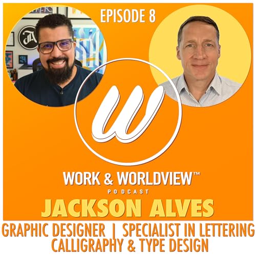 Pursuing Artistic Passion Leads to Mastery and More &bull; Jackson Alves &bull; Work & Worldview #08