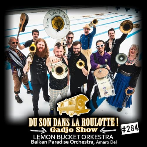 Podcast #284 : LEMON BUCKET ORKESTRA, Balkan Paradise Orchestra, Amaro Del