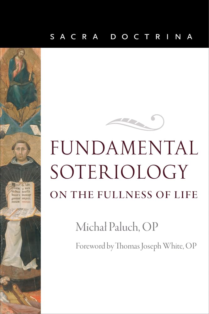 Fundamental Soteriology: On the Fullness of Life (Sacra Doctrina)