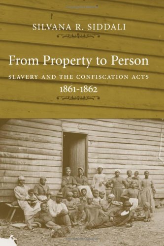 From Property To Person: Slavery And The Confiscation Acts, 1861-1862 (Conflicting Worlds: New Dimensions of the American Civil War)