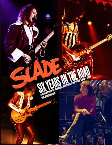SLADE - SIX YEARS ON THE ROAD: 1978 - 1983 (NOIZE SLADE BOOKS) -  Independently published