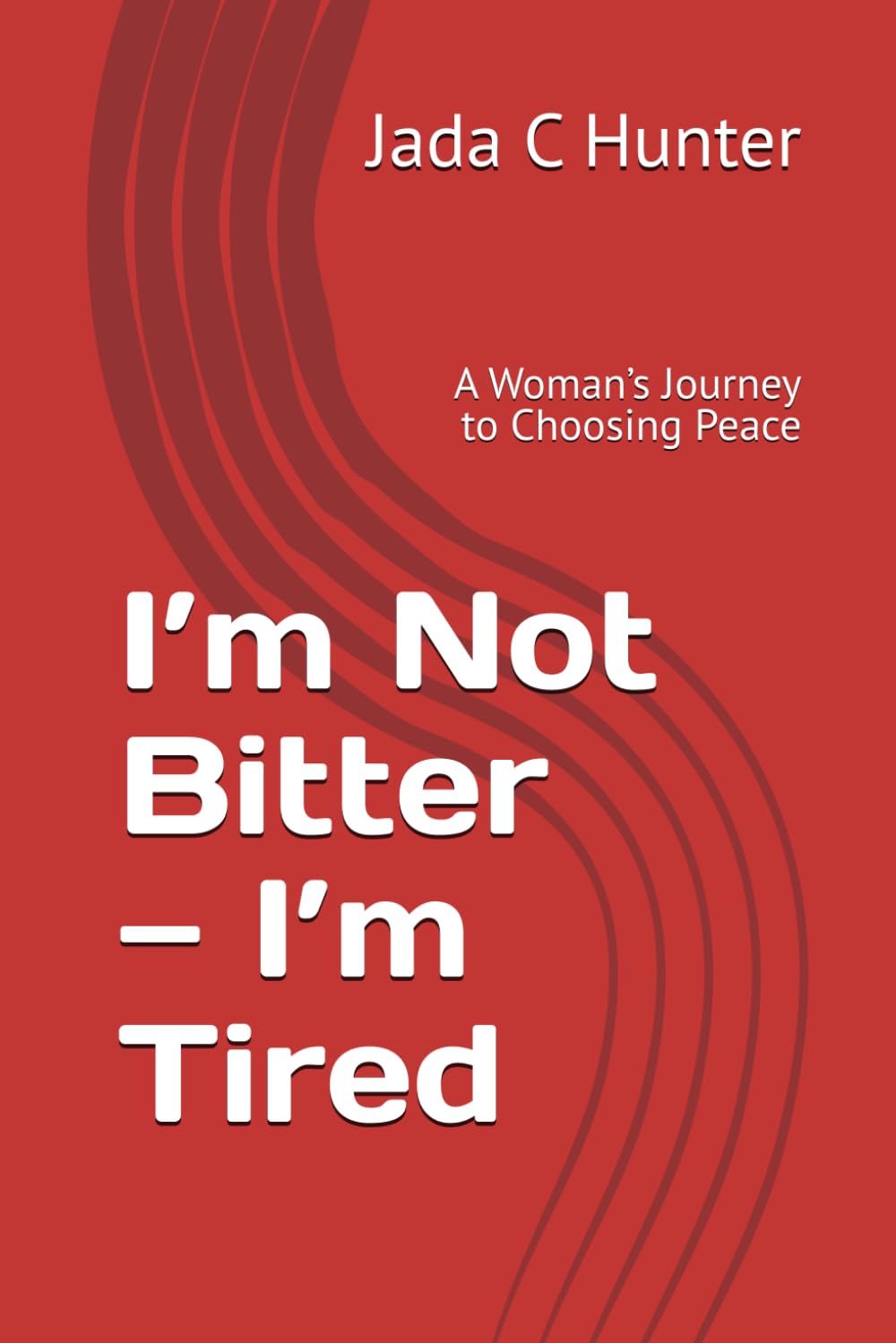 I’m Not Bitter — I’m Tired: A Woman’s Journey to Choosing Peace