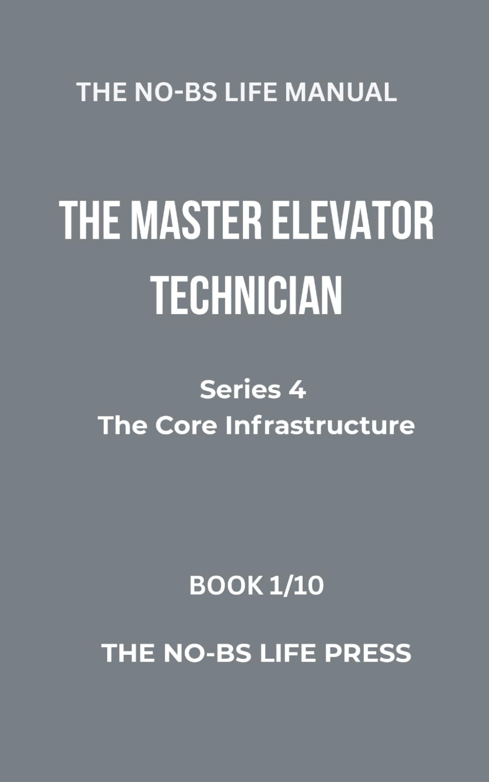THE NO-BS LIFE MANUAL: THE MASTER ELEVATOR TECHNICIAN (high-tech specifications)
