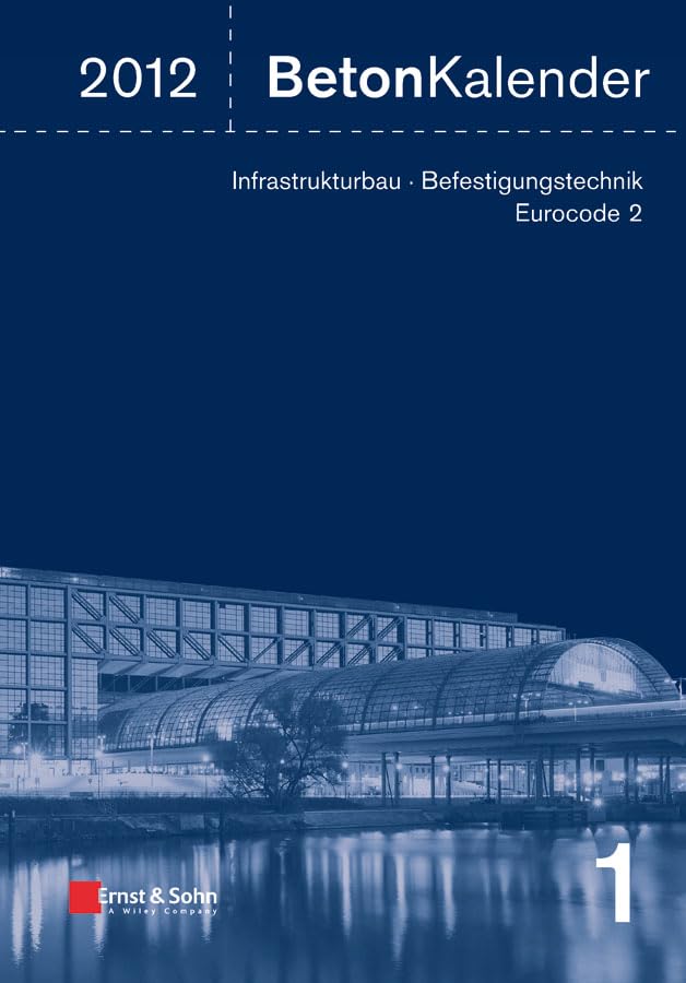 Beton-Kalender 2012: Schwerpunkte: Infrastrukturbau, Befestigungstechnik, Eurocode 2