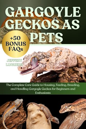 GARGOYLE GECKOS AS PETS: The Complete Care Guide to Housing, Feeding, Breeding, and Handling...