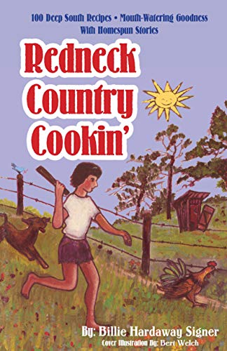 Redneck Country Cookin': Over 100 Plus Deep Southern Mouthwatering Recipes