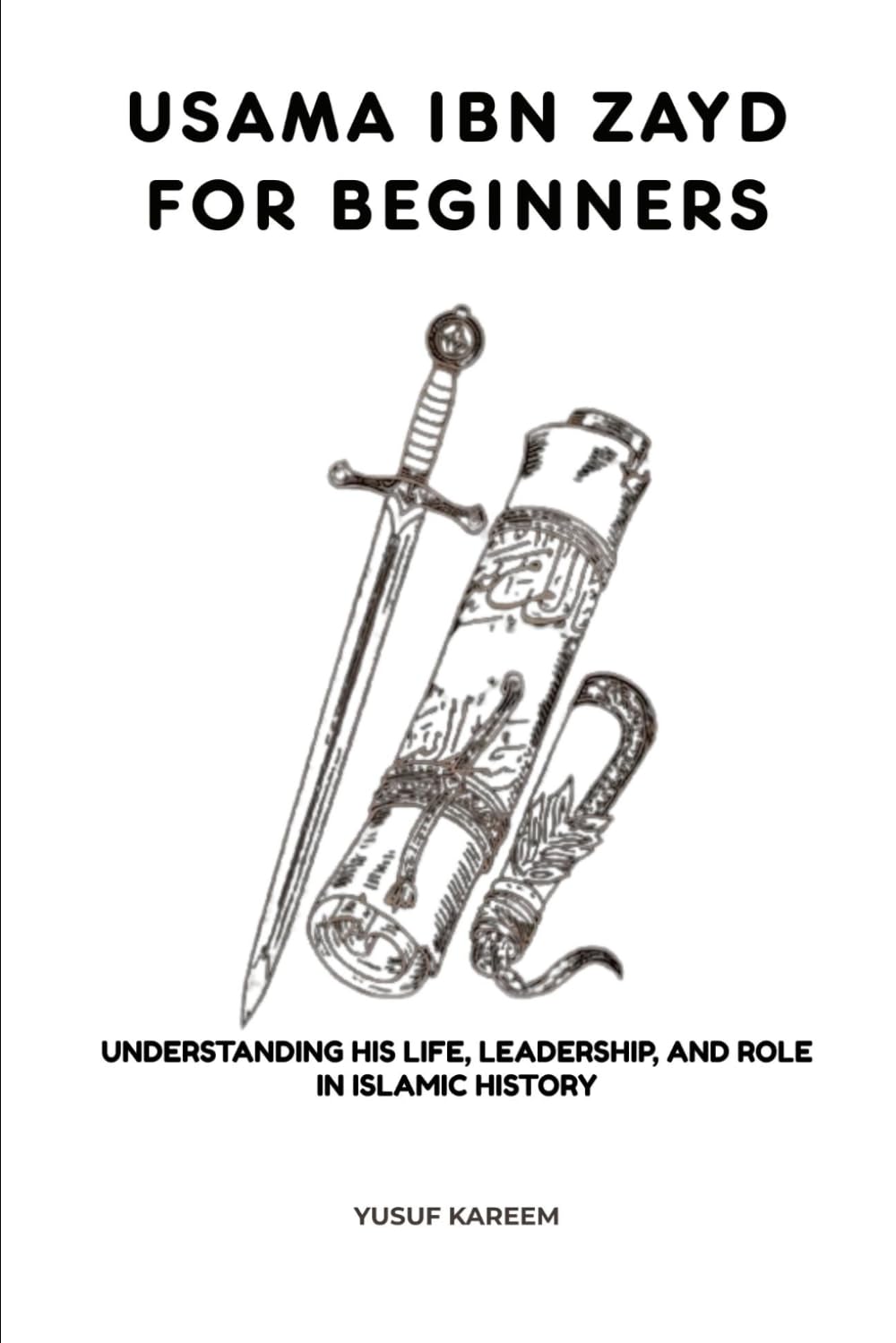 Usama ibn Zayd for Beginners: Understanding His Life, Leadership, and Role in Islamic History