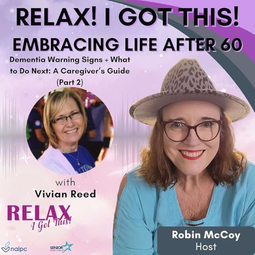 Episode 65: Embracing Life After 60 - Dementia Warning Signs + What to Do Next: A Caregiver&rsquo;s Guide with Vivian Reed (Part 2)