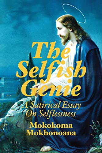 The Selfish Genie: A Satirical Essay on Selflessness (SHORT BOOK. HUMONGOUS IMPACT.)