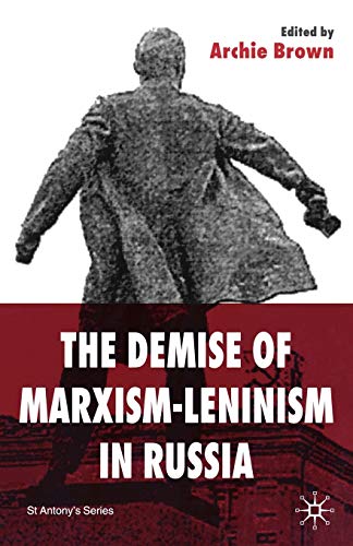 The Demise of Marxism-Leninism in Russia (St Antony's Series)