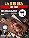 La Bibbia Del BBQ: La Guida Definitiva Per Fare un Gustoso Barbecue Con Imperdibili e Semplici Ricette Che Ti Renderanno il Re Indiscusso Della Griglia