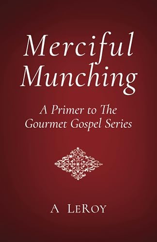 Merciful Munching: Why Diets Don't Work, but the Grace of God Does (A Primer to The Gourmet Gospel Series): 0
