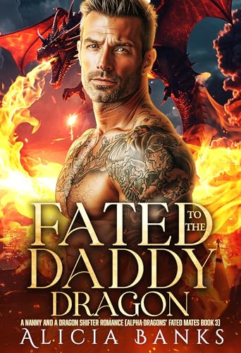 Fated to the Daddy Dragon: A Nanny and a Dragon Shifter Romance (Alpha Dragons' Fated Mates Book 3)