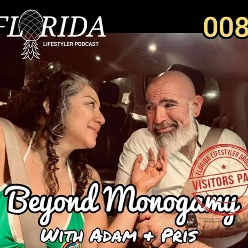 FLORIDA LIFESTYLER PODCAST : 008- THE VISITORS PASS w/ Beyond Monogamy
