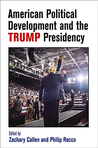 American Political Development and the Trump Presidency (American Governance: Politics, Policy, and Public Law)