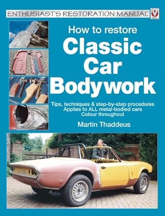 How to Restore Classic Car Bodywork: Tips, Techniques &amp; Steps by Step Procedures
