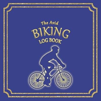 The Avid Biking Log Book : Log Style Book for Biking/Cycling/Spinning Classes and Training 8. 5 X 8. 5 Blue Cover