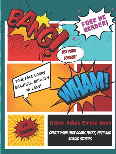 Blank Adult Comic Book: Create your own comic fucks, filth and sordid stories: For Adults