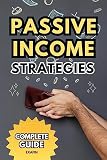 Passive Income Strategies: Complete Guide to Earn Extra Profit, Royalties + Manage Investments, Personal Finance and become a Money-Making Machine!