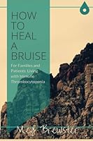 How to heal a bruise: For Patients and Families living with Immune Thrombocytopenia 1517347866 Book Cover
