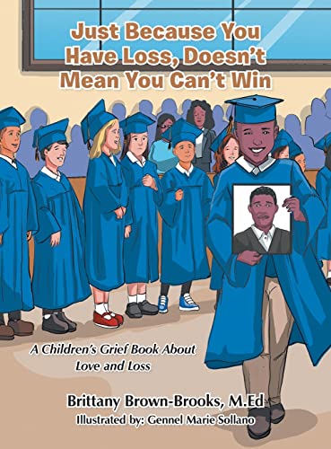 Just Because You Have Loss, Doesn't Mean You Can't Win: A Children’s Grief Book About Love and Loss