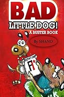 Bad Little Dog: A Buster Book 1514218402 Book Cover