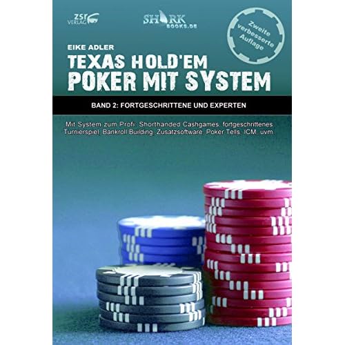 Texas Hold'em - Poker mit System 2: Band II - Fortgeschrittene und Experten - Mit System zum Profi: Shorthanded Cashgames, fortgeschrittenes Turnierspiel, ... Zusatzsoftware, Poker Tells, ICM, uvm.