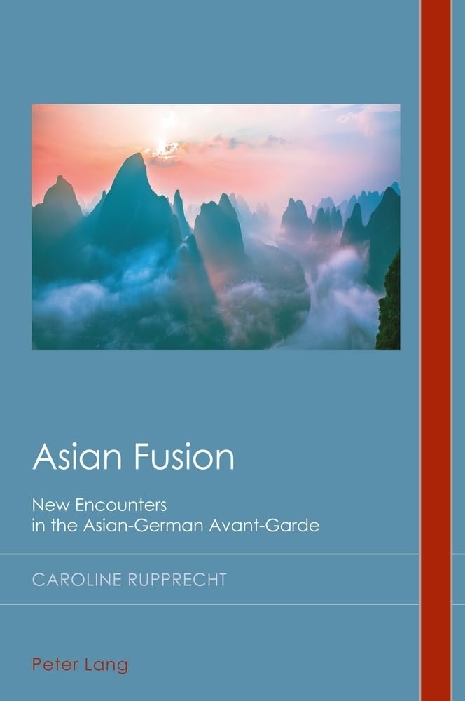 Asian Fusion: New Encounters in the Asian-German Avant-Garde: 32 (Cultural History & Literary Imagination)