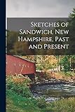 Sketches of Sandwich, New Hampshire, Past and Present