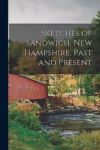 Sketches of Sandwich, New Hampshire, Past and Present