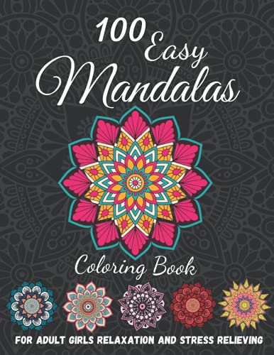 100 Easy Mandalas: Coloring Book For Adult Girls relaxation and stress relieving: Mandala Coloring Book For Adult Girls