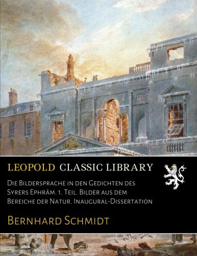 Die Bildersprache in den Gedichten des Syrers Ephräm. 1. Teil. Bilder aus dem Bereiche der Natur. Inaugural-Dissertation