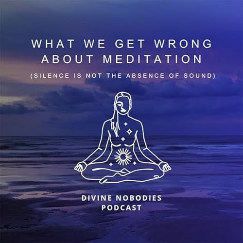 What We Get Wrong About Meditation + Silence Is Not The Absence Of Sound
