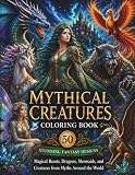 Mythical Creatures Coloring Book: 50 Stunning Fantasy Designs Featuring Magical Beasts, Dragons, Mermaids, and Creatures from Myths Around the World