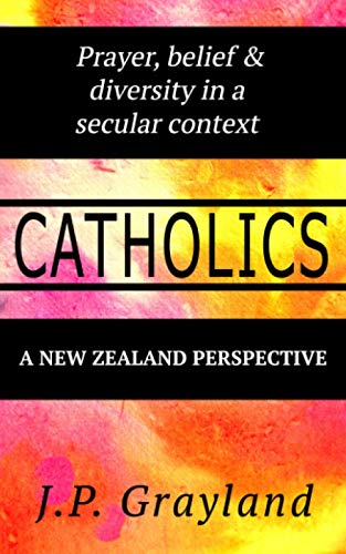 Catholics. Prayer, Belief and Diversity in a Secular Context: A New Zealand Perspective.